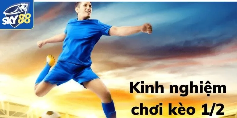 Kèo Chấp 1/2 - Sự Đam Mê Hàng Đầu Của Các Chuyên Gia Sky88 3 Chiến thuật sắc bén của những chuyên gia cá cược online