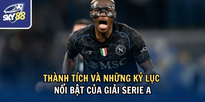 Chi Tiết Giải Serie A Có Bao Nhiêu Vòng Đấu 4 Thành tích và những kỷ lục nổi bật của giải Serie A