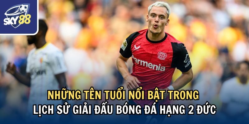 Giải Đáp Giải Hạng 2 Đức Có Bao Nhiêu Vòng Đấu 3 Những tên tuổi nổi bật trong lịch sử giải đấu bóng đá hạng 2 Đức