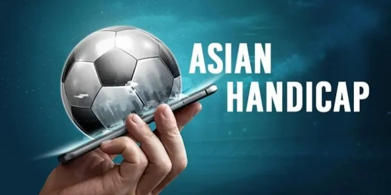 Soi kèo bóng đá Euro Anh và những lưu ý tân thủ cần phải biết 2 Cược chấp châu Á cũng phổ biến không kém